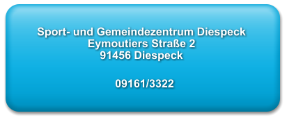 Sport- und Gemeindezentrum Diespeck Eymoutiers Strae 2 91456 Diespeck    09161/3322
